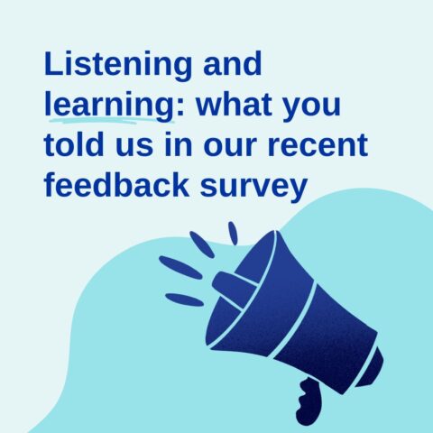 Listening and learning: what you told us in our recent feedback survey