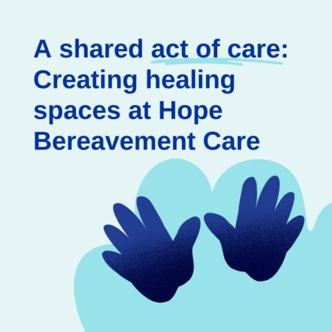 A shared act of care: Creating healing spaces at Hope Bereavement Care